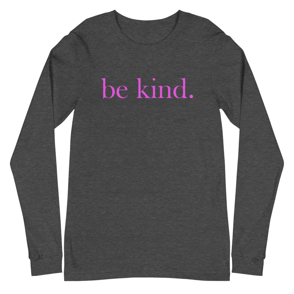 be kind. Pink Font Long Sleeve Tee (Several Colors Available)